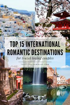 the top 15 international romantic destinations for travel loving couples