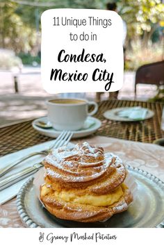 a plate with some food on it and the words 11 unique things to do in condesa, mexico city