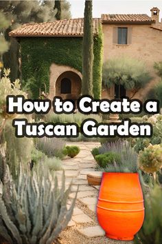 an orange vase sitting in the middle of a garden next to a house with text overlay that reads how to create a tuscan garden