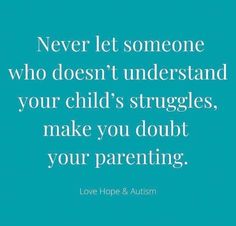 a quote that says never let someone who doesn't understand your child's struggles make