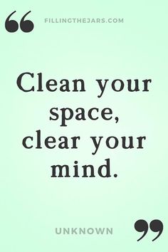 a quote that says clean your space, clear your mind unknown on the bottom right corner