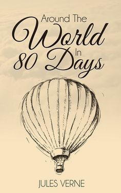 a book cover for around the world in 80 days with an image of a hot air balloon