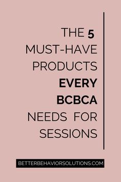 the 5 must - have products every bcbca needs for sessions on better behavior