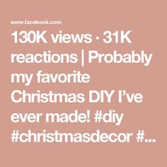 the text reads, 130k views 3k reactions probably my favorite christmas diy've