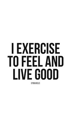 the words i exercise to feel and live good are in black on a white background