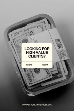 the words looking for high value client's? on top of money in a container