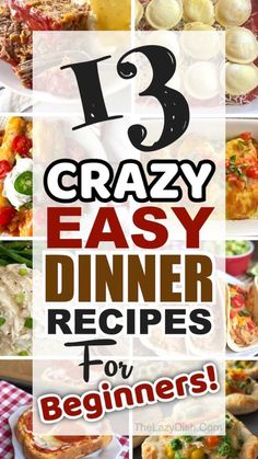 the words, 13 crazy easy dinner recipes for beginners are shown in this collage