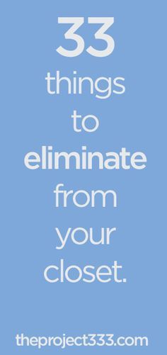 a blue background with the words 33 things to eliminate from your closet