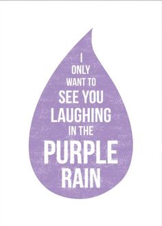 a purple rain drop with the words i only want to see you laughing in the purple rain