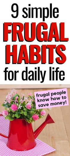 a red watering can with flowers in it and the words 9 simple frugal habitts for daily life