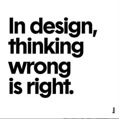 a black and white poster with the words in design, thinking, wrong is right