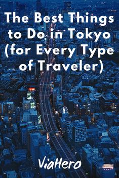 the best things to do in tokyo for every type of traveler by vahero