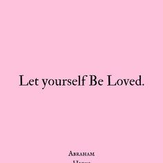 a pink background with the words let yourself be loved in black on top of it