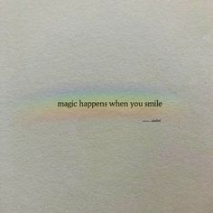 the text is written on top of a piece of paper that says, magic happens when you smile