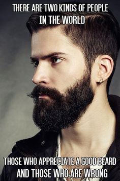 There Are Two Kinds of People in the World Those Who Appreciate a Good Beard and Those Who Are Wrong From https://beardoholic.com/ Beard Jokes, Beard Ideas, Best Beard Growth, Beard Quotes, Soft Beard, Best Beard Oil