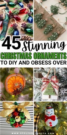 christmas ornaments are featured in this collage with the words, 45 stunning christmas ornaments to diy and obses over