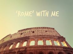 the words rome with me written on top of an old building