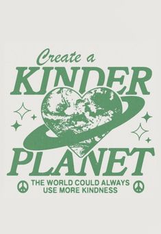 a t - shirt that says, create a kinder planet the world could always use more kindness