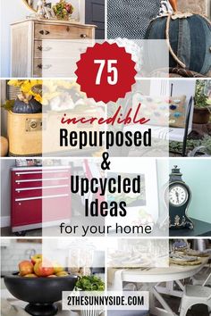 the words, 75 incredible repurposed and upcycled ideas for your home