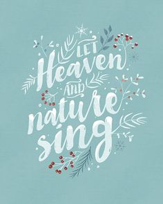 the words let heaven and nature sing written in white on a blue background with berries