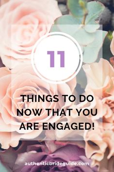 flowers with the words 11 things to do now that you are engaged