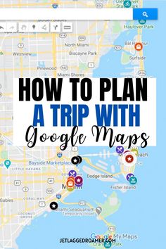 a map with the words how to plan a trip with google maps