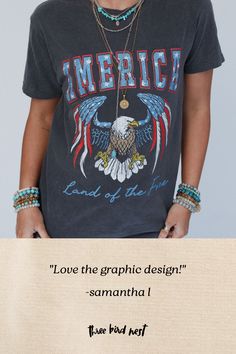 Get ready for your new favorite graphic tee, the Land Of The Free Graphic Tee is the perfect essential to your boho looks that will have you grabbing for it all year long! Comfortable, mineral - washed, Cotton tee shirt fabric Relaxed and loose tee shirt silhouette Classic crew neckline and loose short sleeves Perfect for Fourth of July Eagle with American flag 'America' graphic *Due to lighting and differences in monitors, actual colors may vary slightly from what appears online. Model is 5'8" Eagle With American Flag, Boho Looks, Boho Essentials, Shirt Silhouette, Bralette Outfit, Land Of The Free, Loose Tees, Comfy Pants, Graphic Tee Shirt