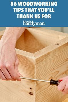 a person using a screwdriver to work on a wooden box with text overlay that reads, 56 woodworking tips that you'll thank us for