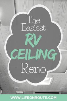 the ceiling is painted white and has green lettering that reads, the easiest rv ceiling