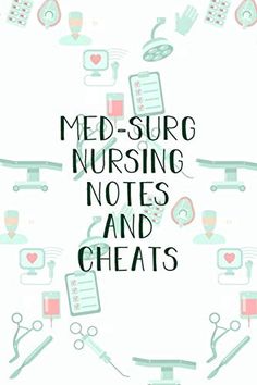 the words med - surg nursing notes and cheats are surrounded by medical equipment