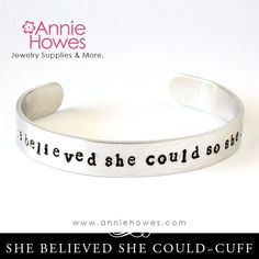 She believed she could so she did hand stamped onto a beautiful jewelry cuff bracelet. This bracelet is hand stamped, hand made, and no two are identical. There may be slight variation in letter placement once stamped, which is the nature and character of genuine hand stamped jewelry. These are not engraved. The phrase, "she believed she could so she did" is in lowercase, and stamped on aluminum. The cuff can be gently adjusted to fit a wide variety of wrist sizes. This cuff is a one-size-fits-m Hand Stamped Cuff Bracelet, She Believed She Could, Hand Stamped Jewelry, Stamped Jewelry, Bracelet Jewelry, Jewelry Supplies, Hand Stamped, Cuff Bracelet, Beautiful Jewelry