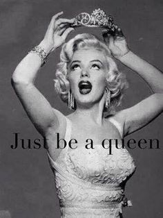 marilyn monroe with the words just be a queen above her head and an image of a woman wearing a tiara