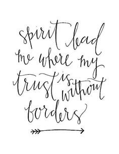 a handwritten quote that says, spirit lead me where my trust is without borders