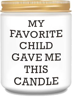 a white candle with the words my favorite child gave me this candle in black and gold