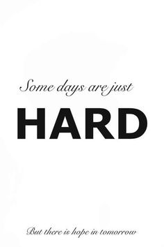 some days are just hard but there's hope in tomorrow quote on white background