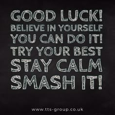 a chalkboard saying good luck believe in yourself you can do it try your best stay calm