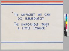 a piece of white paper with blue writing on it that says, the difficult we can do immediately the impossible takes a little longer