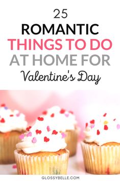 three cupcakes with white frosting and sprinkles on top, the text reads 25 romantic things to do at home for valentine's day