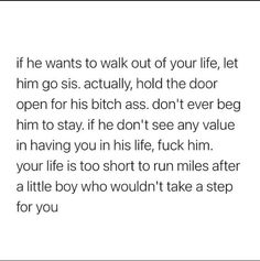 a poem written in black and white with the words if he wants to walk out of your life, let him go sis actually hold the door open for his