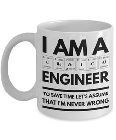 a coffee mug that says i am a engineer to save time let's assume that i'm never wrong