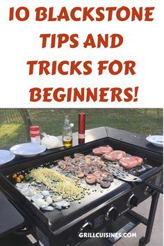 an outdoor grill with food on it and the words 10 blackstone tips and tricks for beginners