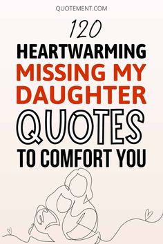 the text reads, heartwaring missing my daughter quotes to comfort you