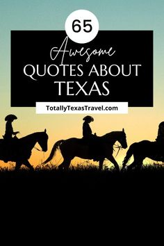 three people riding horses with the words 65 awesome quotes about texas