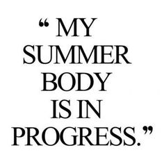 a quote that says, my summer body is in progress with black letters on white background