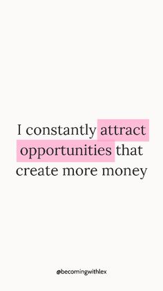 a quote that reads i constantly attract opportunities that create more money