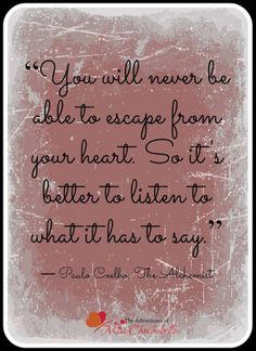 a quote that reads, you will never be able to escape from your heart so it's better to listen to what has to say