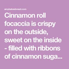 the words cinnamon roll focacia is crispy on the outside, sweet on the inside filled with ribbons of cinnamon sugar