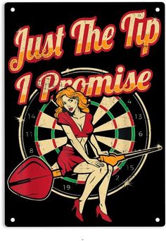 a metal sign that says just the tip i ponise with a woman holding a dart