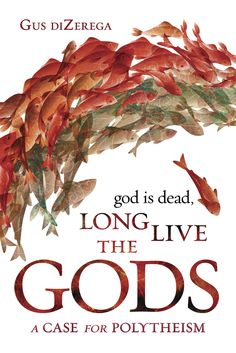 the cover of god is dead, long live the gods case for polytheism