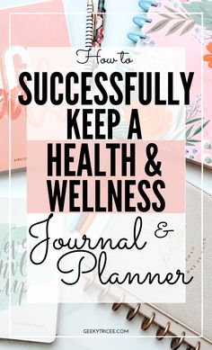 the words how to successfully keep a health and well - organized journal on top of a desk